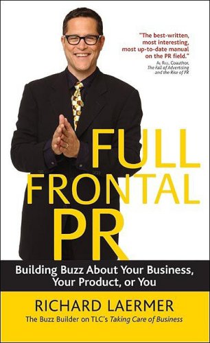 Обложка книги Full Frontal PR: Building Buzz About Your Business, Your Product, or You