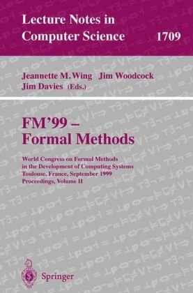 Обложка книги FM '99, Formal Methods: World Congress on Formal Methods in the Development of Computing Systems, Toulouse, France, September 20-24, 1999, Proceedings: v. 2 