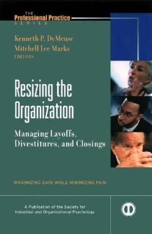 Обложка книги Resizing the Organization Managing Layoffs,Divestitures, and Closings Maximizing Gain While Minimizing Pain