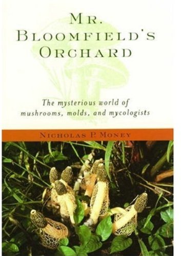 Обложка книги Mr. Bloomfield's Orchard - The Mysterious World of Mushrooms, Molds, and Mycologists