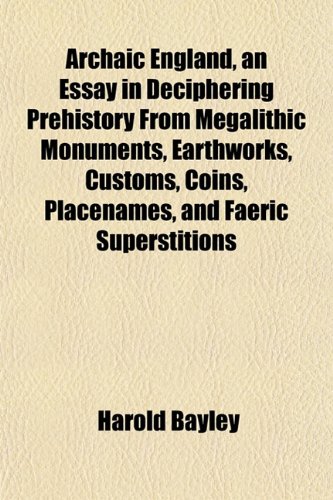Обложка книги Archaic England, an essay in deciphering prehistory from megalithic monuments, earthworks, customs, coins, placenames, and faeric superstitions
