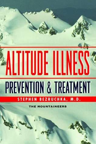 Обложка книги Altitude Illness: Prevention &amp; Treatment: How to Stay Healthy at Altitude: From Resort Skiing to Himalayan Climbing