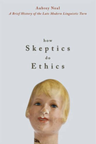 Обложка книги How Skeptics Do Ethics: A Brief History of the Late Modern Linguistic Turn
