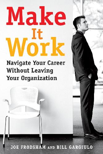 Обложка книги Make It Work; Navigate Your Career Without Leaving Your Organization