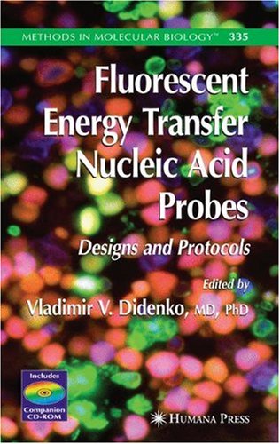 Обложка книги Fluorescent Energy Transfer Nucleic Acid Probes: Designs And Protocols (Methods in Molecular Biology) (Methods in Molecular Biology)