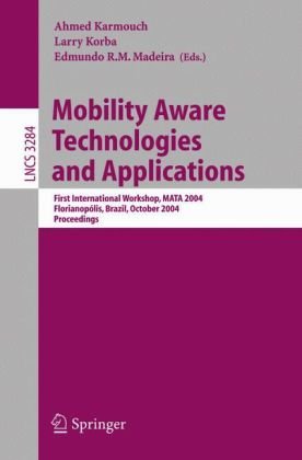 Обложка книги Mobility Aware Technologies and Applications: First International Workshop, MATA 2004, Florianopolis, Brazil, October 20-22, 2004. Proceedings (Lecture Notes in Computer Science)