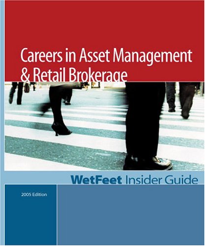 Обложка книги Careers in Asset Management &amp; Retail Brokerage: The WetFeet Insider Guide (2005 Edition)