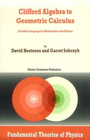 Обложка книги Clifford Algebra to Geometric Calculus: A Unified Language for Mathematics and Physics (Fundamental Theories of Physics)