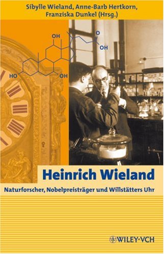 Обложка книги Heinrich Wieland: Naturforscher, Nobelpreistrager und Willstatters Uhr