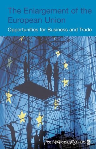 Обложка книги The Enlargement of the European Union: Opportunities for Business and Trade