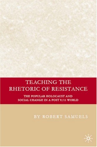 Обложка книги Teaching the Rhetoric of Resistance: The Popular Holocaust and Social Change in a Post 9/11 World