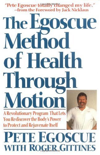 Обложка книги The Egoscue Method of Health Through Motion: Revolutionary Program That Lets You Rediscover the Body's Power to Rejuvenate It
