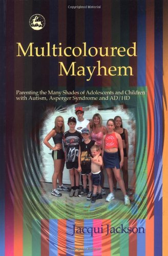 Обложка книги Multicoloured Mayhem: Parenting the Many Shades of Adolescents and Children With Autism, Asperger Syndrome and Ad/Hd