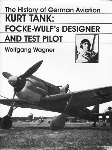 Обложка книги The History of German Aviation: Kurt Tank: Focke-Wulf's Designer and Test Pilot