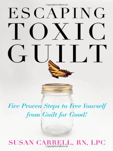 Обложка книги Escaping Toxic Guilt: Five Proven Steps to Free Yourself from Guilt for Good!