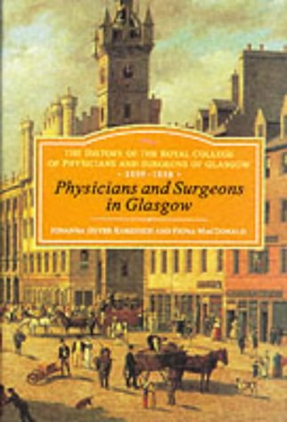 Обложка книги Physicians and Surgeons in Glasgow, 1599-1858: The History of the Royal College of Physicians and Surgeons of Glasgow