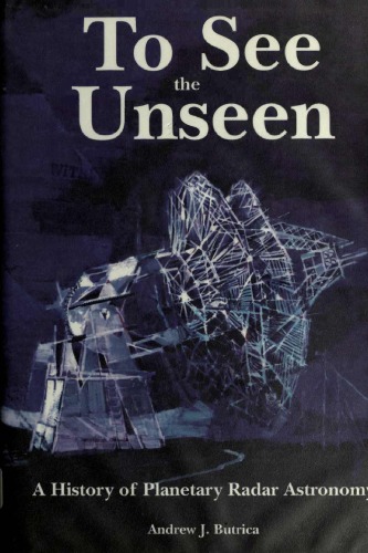 Обложка книги To See the Unseen: A History of Planetary Radar Astronomy