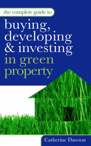 Обложка книги The Complete Guide to Buying, Developing &amp; Investing in Green Property