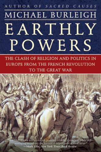 Обложка книги Earthly Powers: The Clash of Religion and Politics in Europe, from the French Revolution to the Great War