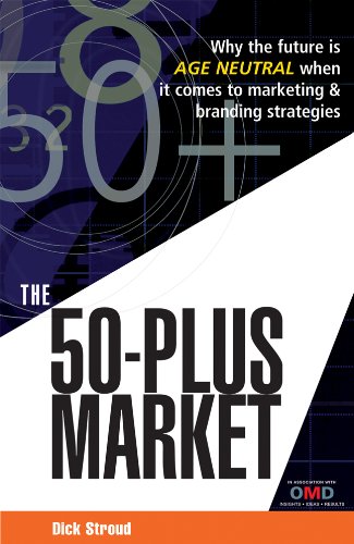 Обложка книги The 50-Plus Market: Why the Future Is Age-Neutral When It Comes to Marketing and Branding Strategies