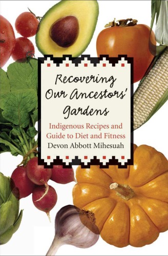 Обложка книги Recovering Our Ancestors' Gardens: Indigenous Recipes and Guide to Diet and Fitness