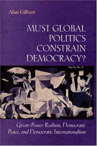 Обложка книги Must Global Politics Constrain Democracy? Great-Power Realism, Democratic Peace, and Democratic Internationalism
