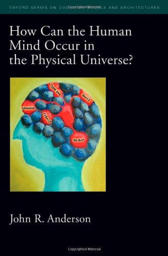 Обложка книги How Can the Human Mind Occur in the Physical Universe? (Oxford Series on Cognitive Models and Architectures)