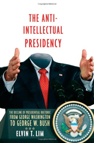 Обложка книги The Anti-Intellectual Presidency: The Decline of Presidential Rhetoric from George Washington to George W. Bush
