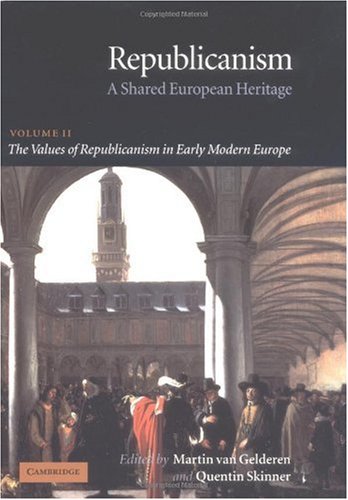 Обложка книги Republicanism: Volume 2, The Values of Republicanism in Early Modern Europe: A Shared European Heritage (Republicanism: A Shared European Heritage)