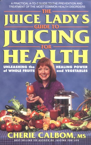 Обложка книги The Juice Lady's Guide to Juicing for Health: Unleashing the Healing Power of Whole Fruits and Vegetables