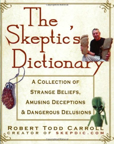 Обложка книги The Skeptic's Dictionary: A Collection of Strange Beliefs, Amusing Deceptions, and Dangerous Delusions
