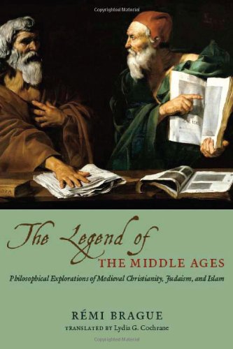 Обложка книги The Legend of the Middle Ages: Philosophical Explorations of Medieval Christianity, Judaism, and Islam