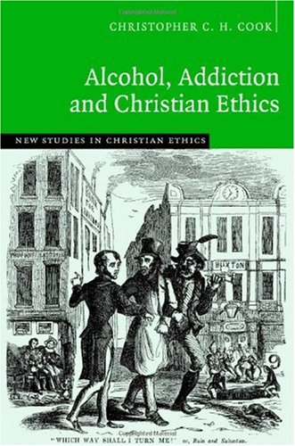 Обложка книги Alcohol, Addiction and Christian Ethics (New Studies in Christian Ethics)