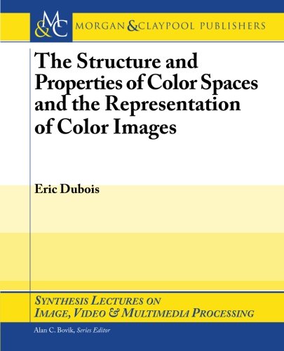Обложка книги The structure and properties of color spaces and the representation of color images