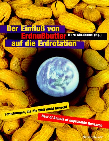Обложка книги Der Einfluß von Erdnußbutter auf die Erdrotation: Forschungen, die die Welt nicht braucht 