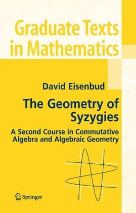 Обложка книги The Geometry of Syzygies: A Second Course in Commutative Algebra and Algebraic Geometry 