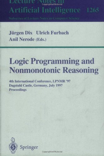 Обложка книги Logic Programming and Nonmonotonic Reasoning: Fourth International Conference, LPNMR'97, Dagstuhl Castle, Germany, July 28-31, 1997, Proceedings ... Computer Science / Lecture Notes in Artific)