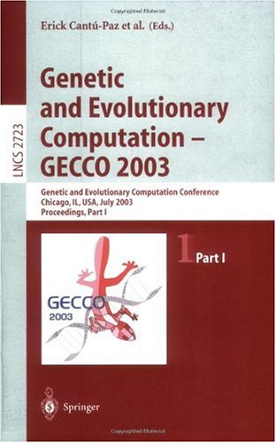 Обложка книги Genetic and Evolutionary Computation - GECCO 2003: Genetic and Evolutionary Computation Conference, Chicago, IL, USA, July 12-16, 2003, Proceedings, Part I 