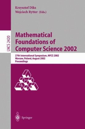 Обложка книги Mathematical Foundations of Computer Science 2002: 27th International Symposium, MFCS 2002, Warsaw, Poland, August 26-30, 2002. Proceedings 