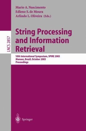 Обложка книги String Processing and Information Retrieval: 10th International Symposium, SPIRE 2003, Manaus, Brazil, October 8-10, 2003, Proceedings 