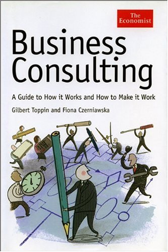 Обложка книги Business Consulting: A Guide to How It Works and How to Make It Work 