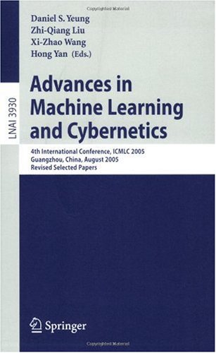 Обложка книги Advances in Machine Learning and Cybernetics: 4th International Conference, ICMLC 2005, Guangzhou, China, August 18-21, 2005, Revised Selected Papers