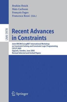Обложка книги Recent Advances in Constraints: Joint ERCIM/CoLogNET International Workshop on Constraint Solving and Constraint Logic Programming, CSCLP 2005, Uppsala, 