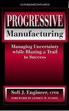 Обложка книги Progressive Manufacturing. Managing Uncertainty While Blazing a Trail to Success