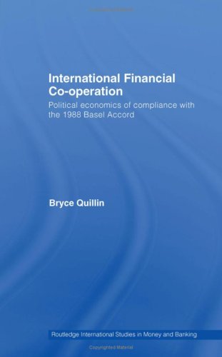 Обложка книги International Financial Co-Operation: Political Economics of Compliance with the 1988 Basel Accord 