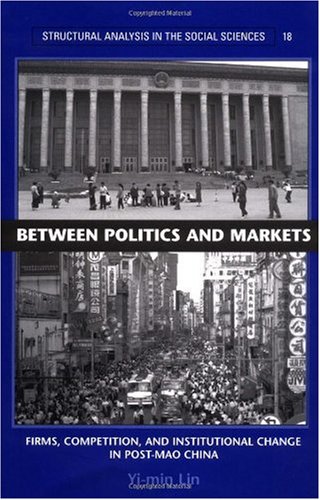Обложка книги Between Politics and Markets: Firms, Competition, and Institutional Change in Post-Mao China 
