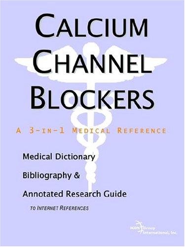 Обложка книги Calcium Channel Blockers - A Medical Dictionary, Bibliography, and Annotated Research Guide to Internet References