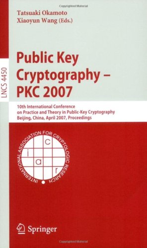 Обложка книги Public Key Cryptography - PKC 2007: 10th International Conference on Practice and Theory in Public-Key Cryptography, Beijing, China, April 16-20, ... Computer Science / Security and Cryptology)
