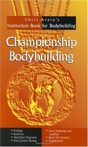 Обложка книги Championship Bodybuilding: Chris Aceto's Instruction Book For Bodybuilding