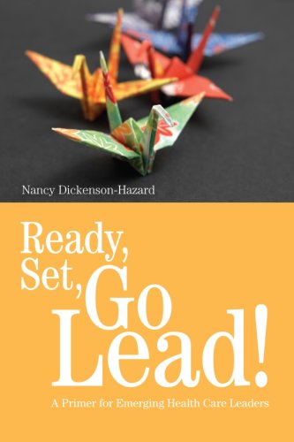 Обложка книги Ready, Set, Go Lead!: A Primer for Emerging Health Care Leaders